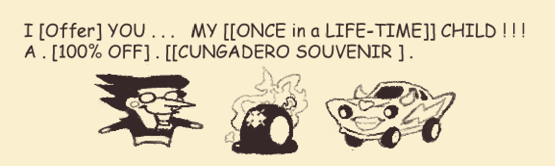 Concept art. Spamton gifts a burned tire to a car. He says: '' I OFFER YOU... MY ONCE IN A LIFE-TIME CHILD! A ONE-HUNDRED-PERCENT OFF. CUNGADERO SOUVENIR. ''